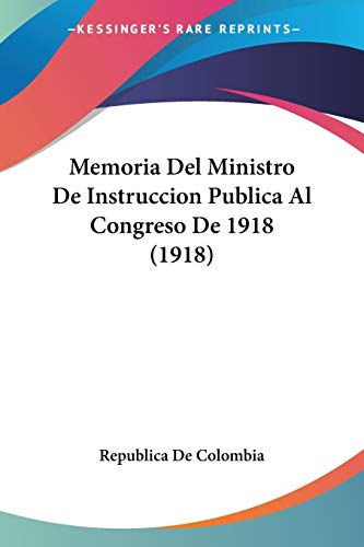 Memoria Del Ministro De Instruccion Publica Al Congreso De 1918
