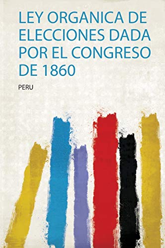 Ley Organica De Elecciones Dada Por El Congreso De 1860 (1)